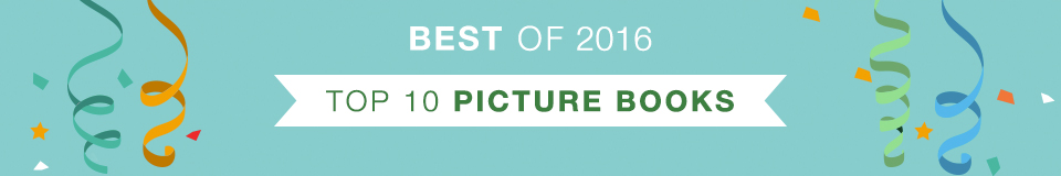 Best of 2016 - Top 10 Picture Books